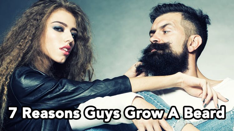 The Truth: 7 Real Reasons Guys Grow Beards
